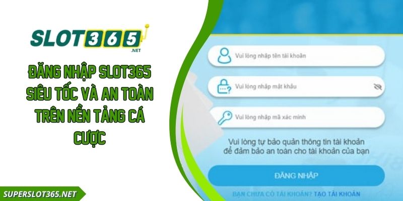 Đăng Nhập SLOT365 Siêu Tốc Và An Toàn Trên Nền Tảng Cá Cược